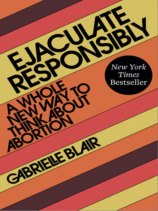 Title details for Ejaculate Responsibly by Gabrielle Stanley Blair - Available